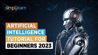Artificial Intelligence Tutorial | AI Tutorial for Beginners | 2023 | AI | Simplilearn