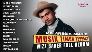 WIZZ BAKER - SU ADA PAR GANTI (Full Album 2024) #musiktimur #wizzbaker #melanesiamusic