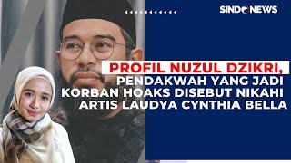 Profil Nuzul Dzikri, Pendakwah yang Jadi Korban Hoaks Disebut Nikahi Artis Laudya Cynthia Bella