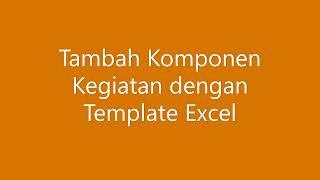 PART 9 :  Tambah Komponen Kegiatan dengan Template Excel