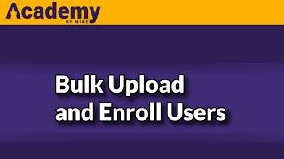 How to Bulk Upload and Enroll Users into Courses using Academy Of Mine LMS