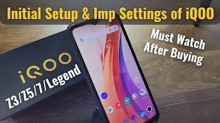 Initial Setup and Basic Important Settings of iQOO Phones Z3/Z5/7/7 Legend | Must Watch Video