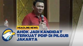 PDIP: AHOK Jadi Kandidat TErkuat di Pilgub Jakarta