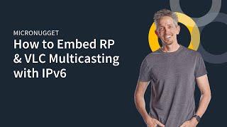 MicroNugget: How to Embed RP & VLC Multicasting with IPv6