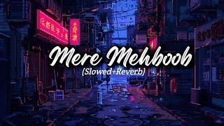 Mere Mehboob (slowed+reverb) Night Lofi Songs