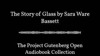 The Story of Glass by Sara Ware Bassett | Best Free Audiobooks