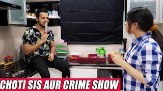 CHOTI SIS AUR CRIME SHOW || Hyderabad Diaries