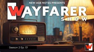 The Wayfarer Show Season 2 Ep 1 Powered by New Age Notes Radio