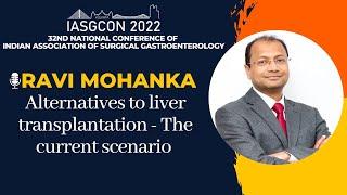 IASGCON 2022  |  Day 2  |  Session 2.A9  | LIVER TRANSPLANTATION  |  Ravi Mohanka