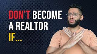 Don't Become A Real Estate Agent If...