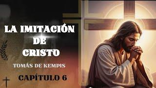 La Imitación de Cristo. Del libro 1 Capítulo 6