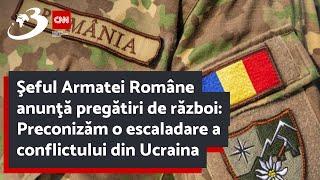 Şeful Armatei Române anunţă pregătiri de război: Preconizăm o escaladare a conflictului din Ucraina