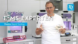 TQ-E²MS | Frag‘ den E²MS-Experten: Folge 2 – Rapid Tooling