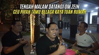 TENGAH MALAM DATANGI OM ZEIN | CEU PIYAH TAMU BELAGA KAYA TUAN RUMAH