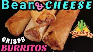 BURRITO /HOW TO MAKE  CRISPY BEAN AND CHEESE BURRITOS /TACO TIME BURRITOS /BEAN AND CHEESE BURRITO