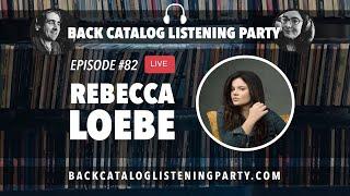 Back Catalog Listening Party: Rebecca Loebe (Ep. 82)