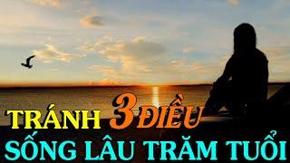 Tránh 3 điều này thì SỐNG LÂU TRĂM TUỔI - Thiền Đạo