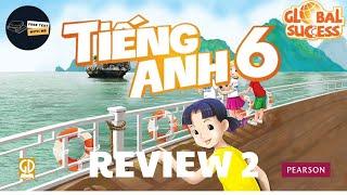 GIẢI FULL TIẾNG ANH 6 GLOBAL SUCCESS – REVIEW 2 (UNITS 4 – 5 – 6) (AUDIO + ĐÁP ÁN + GIẢI THÍCH)