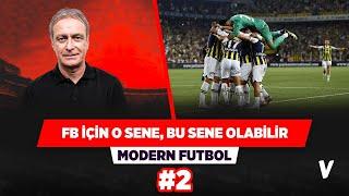 Fenerbahçe için o sene, bu sene olabilir | Önder Özen | Modern Futbol #2