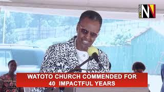 Watoto Church commended for 40  impactful years