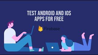 Test android and ios apps on firebase for free