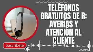 Teléfonos gratuitos de R averías y atención al cliente