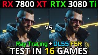 RX 7800 XT vs RTX 3080 Ti | Test in 16 Games | 1440p - 4K | Ray Tracing + DLSS & FSR | 2024