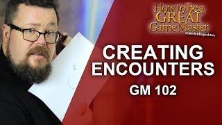 Great GM - Game Master 102 Building Encounters - Game Master Tips GMTips