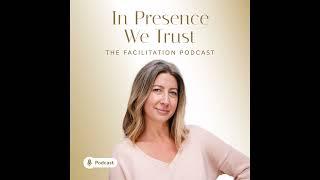 TRAILER - In Presence We Trust - The Facilitation Podcast with Rachel Rickards