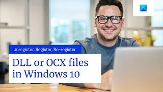 Unregister, Register, Re-register DLL or OCX files in Windows 10