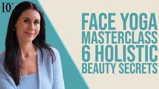 Face Yoga Masterclass: 6 Holistic Beauty Secrets