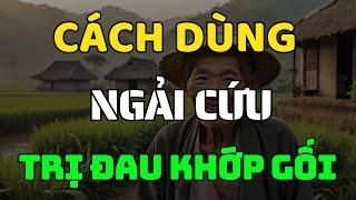 GIẢM ĐAU KHỚP GỐI Chỉ Sau 15 Phút Nhờ Cách Đắp Ngải Cứu Này  - Cực Kỳ Hiệu Quả