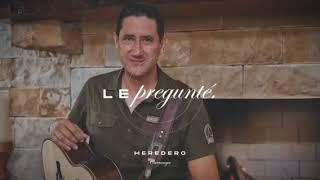 LE PREGUNTÉ EL HEREDERO (LETRA)