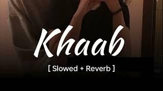 KHAAB [Slowed +Reverb] - Akhil | Parmish Verma | Punjabi lofi Song | Reverb