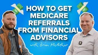 How to get Medicare Referrals from Financial Advisors | with Justin Brock and Brian McArthur