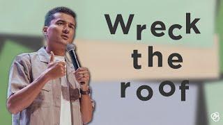 Wreck The Roof - First Church Message