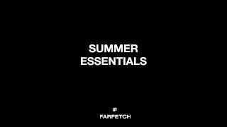 SUMMER ESSENTIALS - LIVE WITH FARFETCH