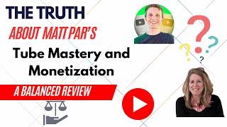 The TRUTH about Matt Par's Tube Mastery & Monetization -  A Balanced Review