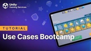 Use Cases Bootcamp | Unity Gaming Services