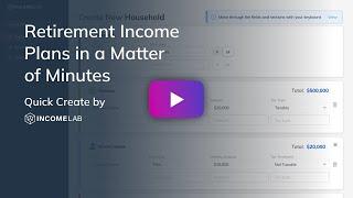 Retirement Income Plans in a Matter of Minutes - Quick Create by Income Lab