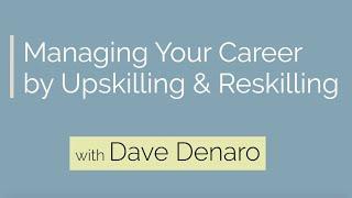 Managing Your Career by Upskilling & Reskilling