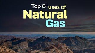 Top 8 uses of Natural Gas