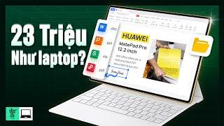 Đánh giá MatePad Pro 12.2 inch 23 triệu: có gì để HUAWEI tự tin nó giống như laptop?