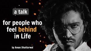 If you are feeling behind in Life - watch this | a talk by Aman Dhattarwal