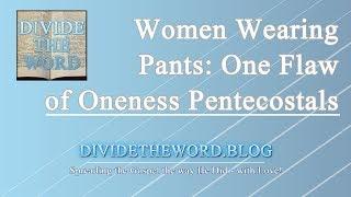 Women Wearing Pants? One Flaw of the Oneness Pentecostal Church