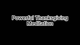Powerful Thanksgiving Meditation