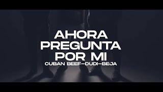 DUDI, Beja, Cubanbeef - Ahora pregunta por mi (Videoclip Oficial)