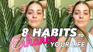8 HABITS THAT WILL ENHANCE YOUR LIFE! easy & effective ways to UPGRADE your situation.