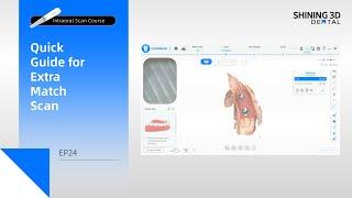 Intraoral Scan Course EP24｜Quick Guide for Extra Match Scan