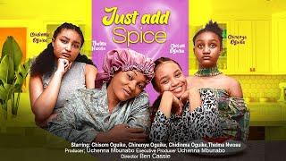 JUST ADD SPICE - CHISOM OGUIKE, CHIDINMA OGUIKE, CHINENYE OGUIKE, THELMA NWOSU 2023 nigerian movies